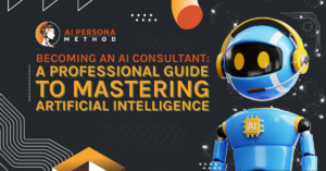 Becoming an AI Consultant: A Professional Guide to Mastering Artificial Intelligence